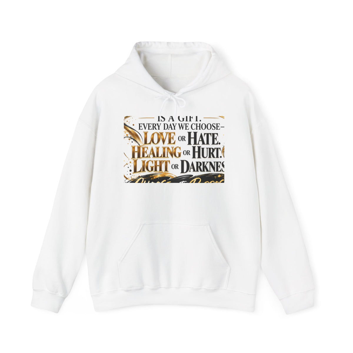 Inspirational Quote Hoodie — "Every Day We Choose: Love or Hate, Healing or Hurt, Light or Darkness"
