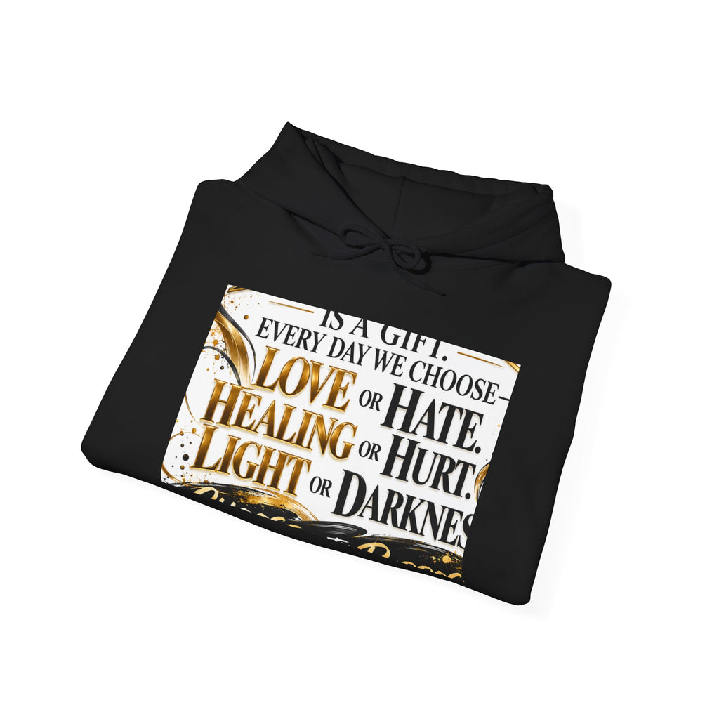 Inspirational Quote Hoodie — "Every Day We Choose: Love or Hate, Healing or Hurt, Light or Darkness"
