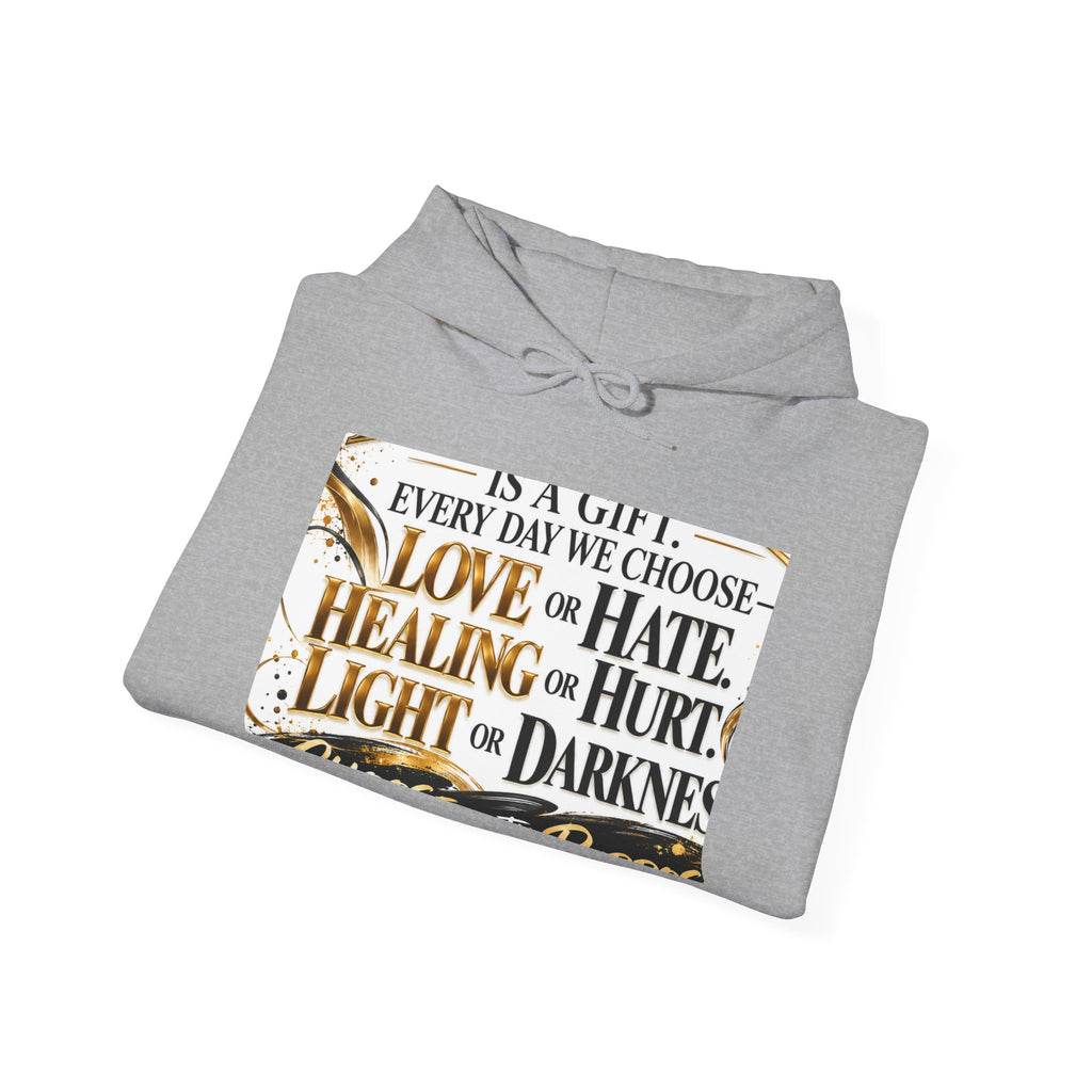 Inspirational Quote Hoodie — "Every Day We Choose: Love or Hate, Healing or Hurt, Light or Darkness"