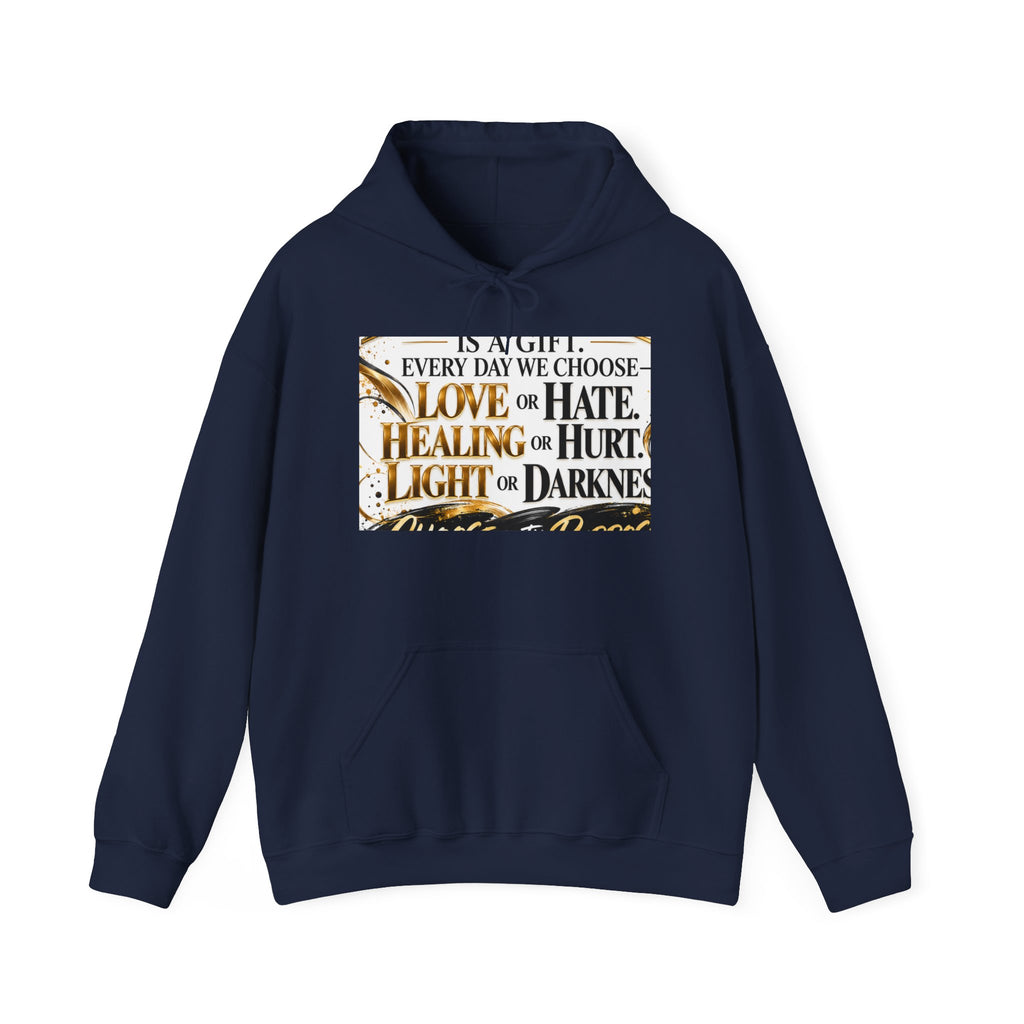 Inspirational Quote Hoodie — "Every Day We Choose: Love or Hate, Healing or Hurt, Light or Darkness"