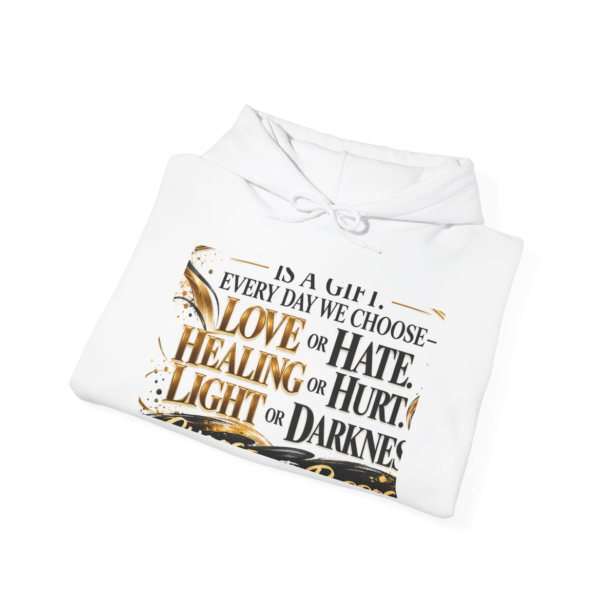 Inspirational Quote Hoodie — "Every Day We Choose: Love or Hate, Healing or Hurt, Light or Darkness"