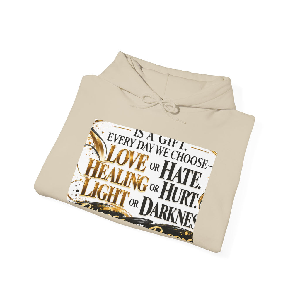 Inspirational Quote Hoodie — "Every Day We Choose: Love or Hate, Healing or Hurt, Light or Darkness"